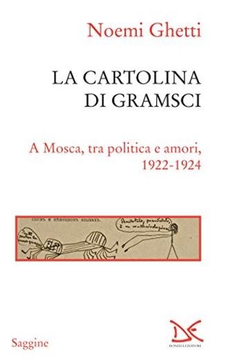 La cartolina di Gramsci: A Mosca, tra politica e amori, 1922-1924